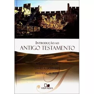 Introdução Ao Antigo Testamento, De William S. Lasor, David A. Hubbard, Frederic W. Bush. Editora Vida Nova Em Português, 2002