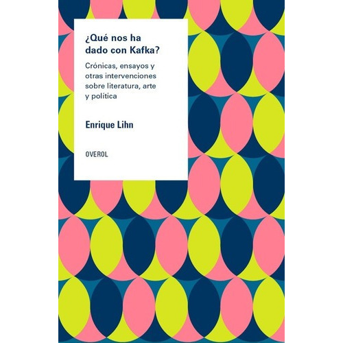 Que Nos Ha Dado Con Kafka? - Enrique Lihn, De Enrique Lihn. Editorial Overol En Español