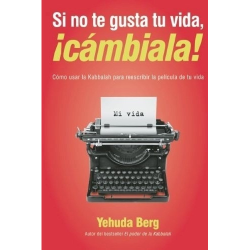 Libro - Si No Te Gusta Tu Vida, Cambiala - Yehuda Berg