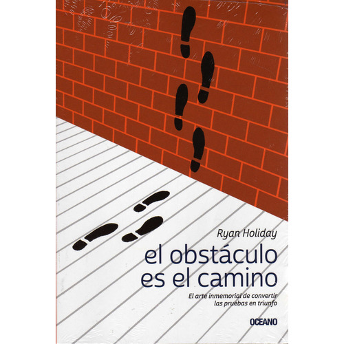 Obstáculo es el camino,  El arte inmemorial de convertir las pruebas en triunfo de Holiday Ryan en Español Editorial Oceano Tapa Blanda