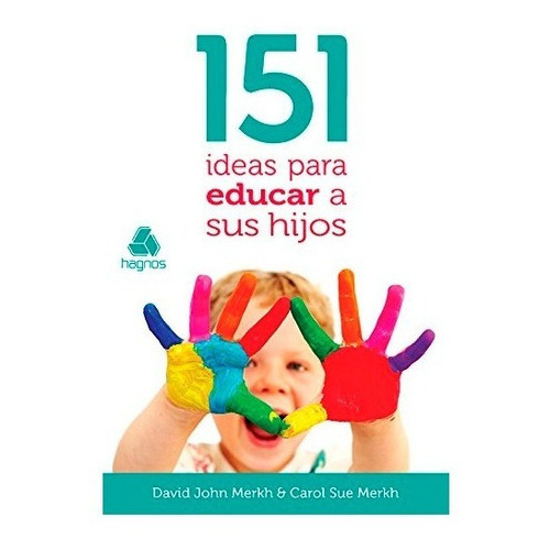 151 Ideas Para Educar Sus Hijos, De David Y Carol Merkh. Editorial Hagnos En Español