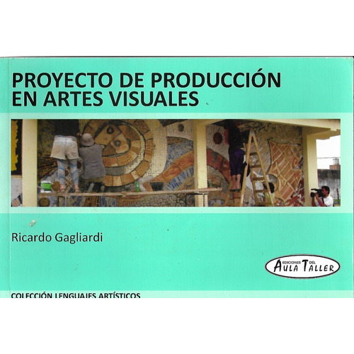Proyecto De Produccion En Artes Visuales - Gagliardi Ricardo