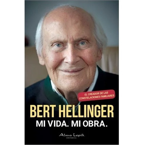 Bert Hellinger Mi Vida Mi Obra Editorial Alma Lepik en Español Tapa Blanda 2020