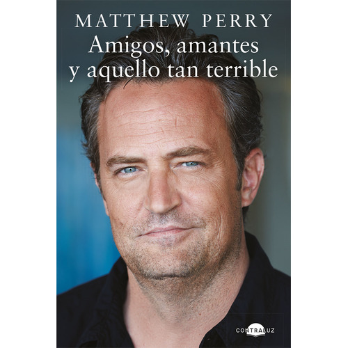 Amigos, amantes y aquello tan terrible, de Perry, Matthew. Editorial Contraluz, tapa blanda en español, 2022
