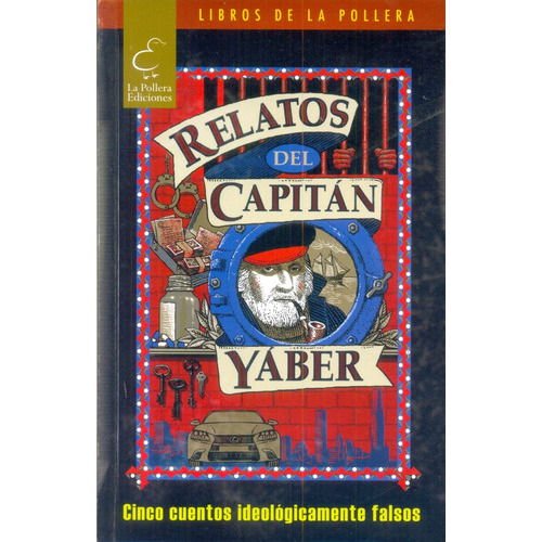 Relatos Del Capitan Yaber: Cinco Cuentos Ideologicamente Falsos, De Aa. Vv. Editorial La Pollera Ediciones, Edición 1 En Español