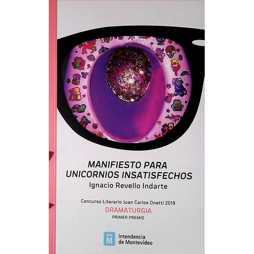 Manifiesto Para Unicornios Insatisfechos, de Asignar Revello Indarte. Editorial INTENDENCIA DE MONTEVIDEO, tapa blanda, edición 1 en español