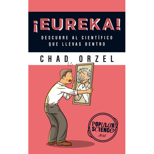 ¡Eureka!: Descubre al científico que llevas dentro, de Orzel, Chad. Serie Ariel Ciencia Editorial Ariel México, tapa blanda en español, 2015