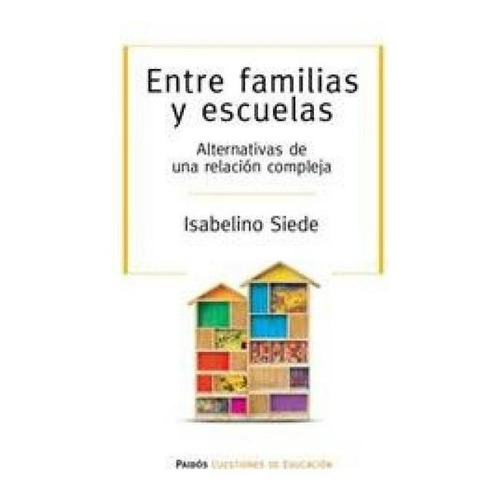 Entre Familias Y Escuelas - Isabelino A. Siede