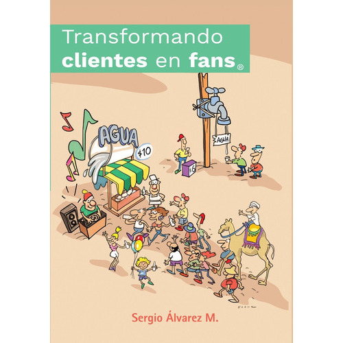 Transformando Clientes En Fans, De Sergio Alvarez. Editorial Autoedicion, Tapa Blanda, Edición 1 En Español