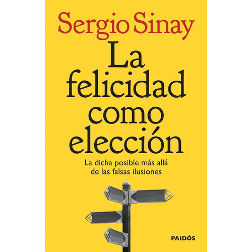 Felicidad como eleccion, la, de Sinay, Sergio. Editorial PAIDÓS en español