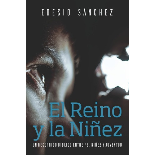 El Reino Y La Niñez - Edesio Sanchez Cetina
