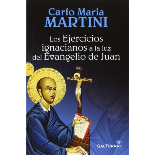 Los Ejercicios Ignacianos A La Luz Del Evangelio De Juan, De Martini, Carlo Maria. Editorial Sal Terrae, Tapa Blanda En Español