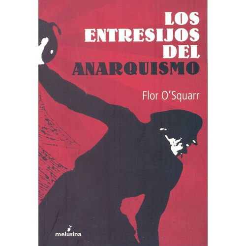 Entresijos Del Anarquismo, Los, De Flor O Squarr. Editorial Melusina, Edición 1 En Español