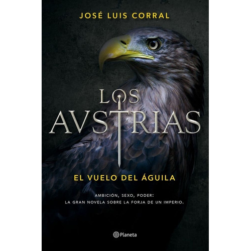 Los Austrias. El Vuelo Del Ãâ¡guila, De Corral, José Luis. Editorial Planeta, Tapa Dura En Español
