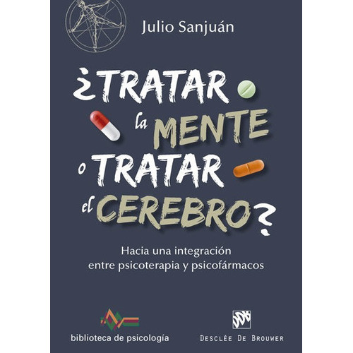 Ãâ¿tratar La Mente O Tratar El Cerebro? Hacia Una Integraciãâ³n Entre Psicoterapia Y Psicofãâ¡..., De Sanjuán Arias, Julio. Editorial Desclée De Brouwer, Tapa Blanda En Español