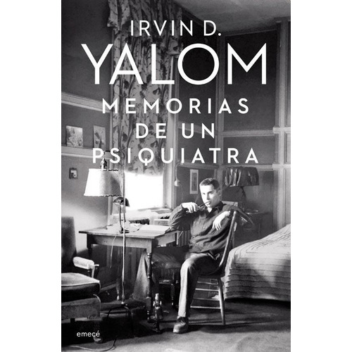 Memorias de un psiquiatra, de Irvin D. Yalom. Editorial Emecé, edición 1 en español, 2019