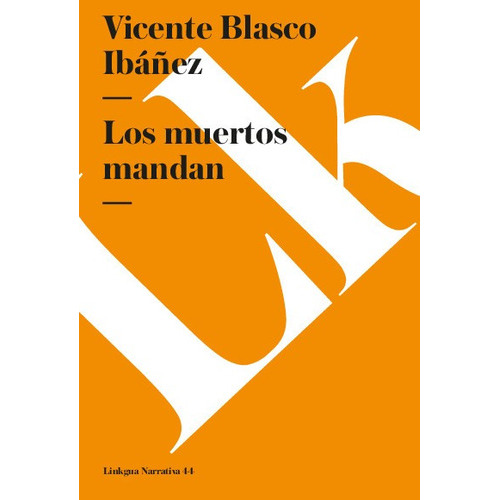 Los Muertos Mandan, De Vicente Blasco Ibañez. Editorial Linkgua Red Ediciones En Español