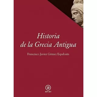 Gomez Espelosin - Historia De La Grecia Antigua Akal