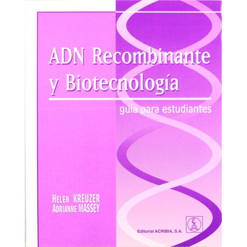 Adn Recombinante Y Biotecnologia, De Helen Kreuzer , Adrianne Massey. Editorial Acribia, Tapa Blanda En Español, 2005