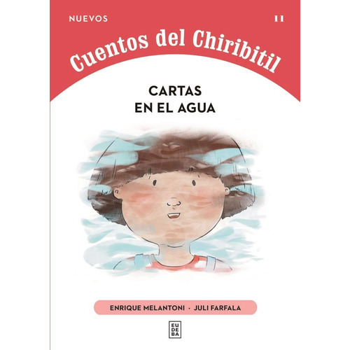 CARTAS EN EL AGUA - NUEVOS CUENTOS DEL CHIRIBITIL 11, de Juli Farfala / Enrique Melatoni. Editorial EUDEBA, tapa blanda en español, 2023