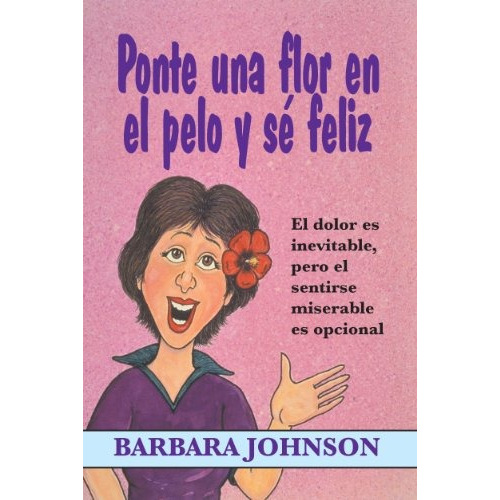 Libro : Ponte Una Flor En El Pelo Y Se Feliz  - Barbara J...