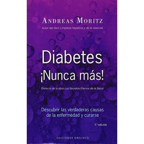 Diabetes ¡Nunca más!: Descubrir las verdaderas causas de la enfermedad y curarse, de Moritz, Andreas. Editorial Ediciones Obelisco, tapa blanda en español, 2009