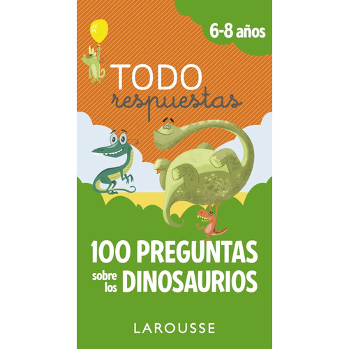 Todo Respuestas.100 Preguntas Sobre Los Dinosaurios, De Larousse Editorial. Editorial Larousse En Español