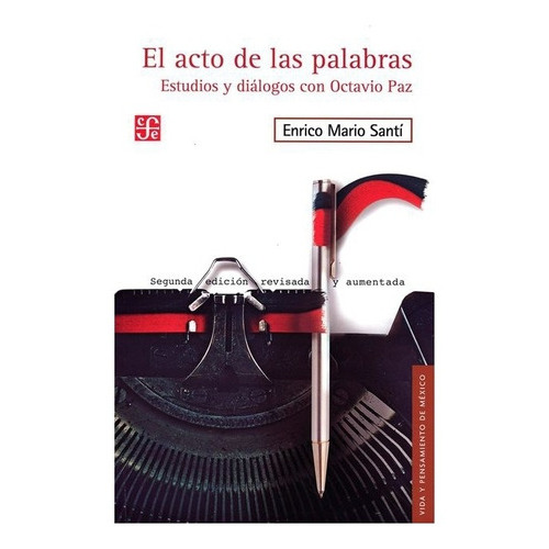 El Acto De Las Palabras: Estudios Y Diálogos Con Octavio Paz, De Enrico Mario Santí., Vol. Volúmen Único. Editorial Fondo De Cultura Económica, Tapa Blanda En Español, 2016