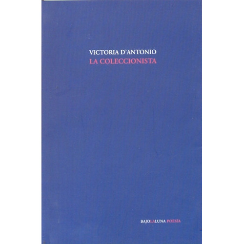 Coleccionista, La, de Victoria D´Antonio. Editorial BAJOLALUNA, edición 1 en español
