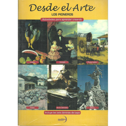 Desde El Arte - Los Pioneros                                Los Primeros Artistas Plásticos Argentin, De Eliana Mariano. Editorial Nazhira, Tapa Blanda En Español