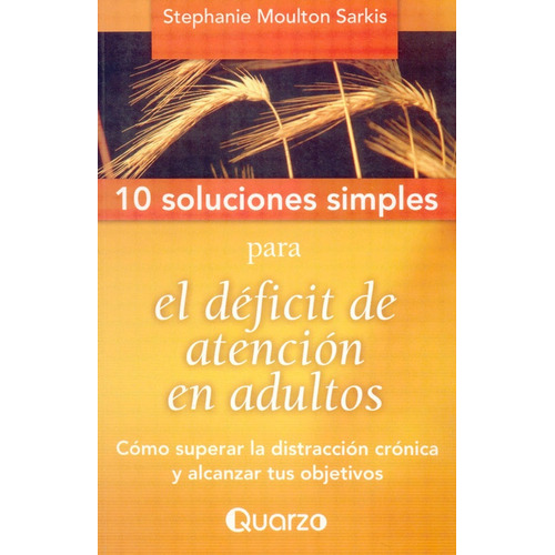 10 Soluciones Simples Para El Deficit De Atencion En Adultos, De Sarkis Tephanie Moulton. Editorial Quarzo, Tapa Blanda En Español