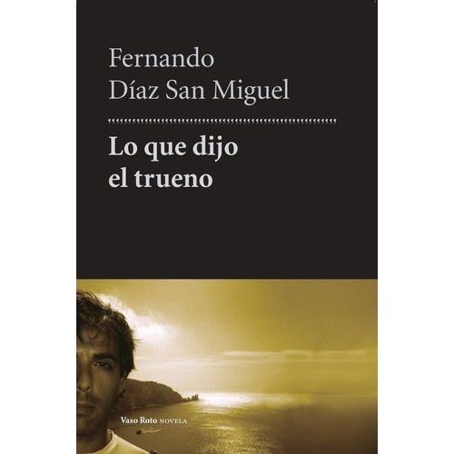 Lo Que Dijo El Trueno, De Diaz San Miguel, Fernando. Editorial Vaso Roto Ediciones, Tapa Blanda En Español