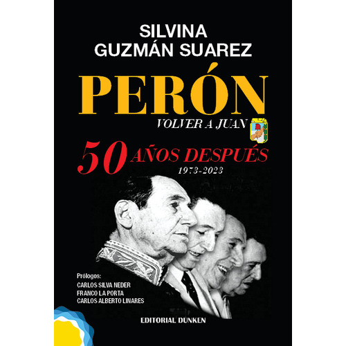 PERON - VOLVER A JUAN: 50 Años Despues 1973-2023, de Silvina Guzman Suarez. Editorial Dunken, tapa blanda en español, 2023