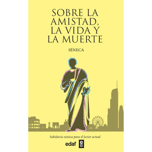 Sobre La Amistad, La Vida Y La Muerte, De Séneca. Editorial Edaf, Tapa Blanda En Español, 2021