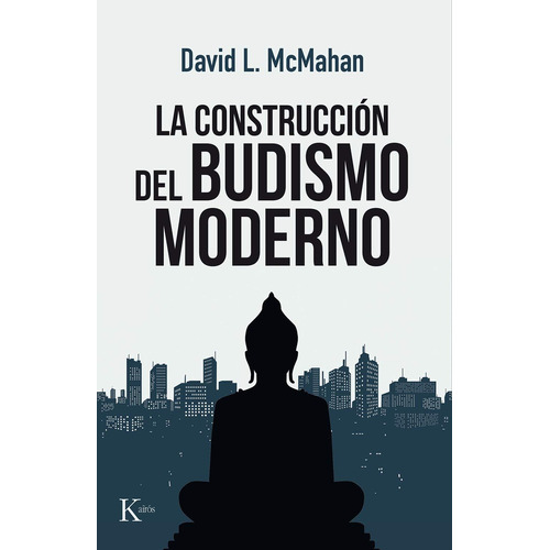 La construcción del budismo moderno, de McMahan, David L.. Editorial Kairos, tapa blanda en español, 2018