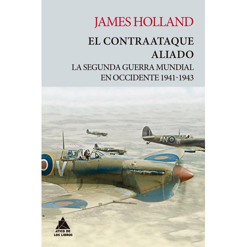 El Contraataque Aliado, De Holland, James. Editorial Atico De Los Libros, Tapa Blanda En Español