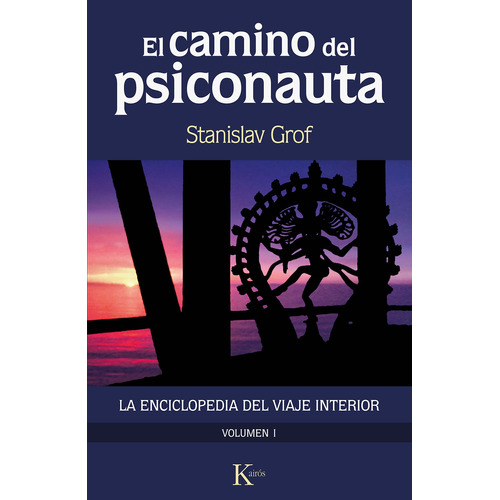 El camino del psiconauta (Vol. I): La enciclopedia del viaje interior, de Grof, Stanislav. Editorial Kairos, tapa blanda en español, 2022