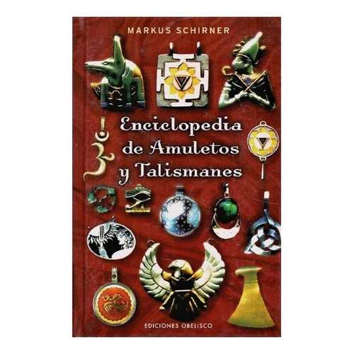 Enciclopedia de amuletos y talismanes, de Schirner, Markus. Editorial Ediciones Obelisco, tapa blanda en español, 2007