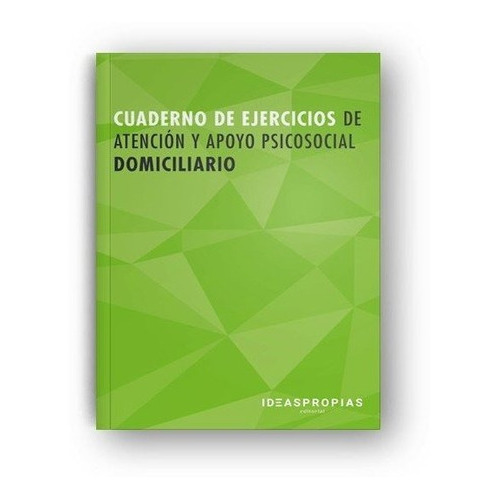 Cuaderno De Ejercicios Mf0250_2 Atenciãâ³n Y Apoyo Psicosocial Domiciliario, De Aa.vv. Ideaspropias Editorial, Tapa Blanda En Español