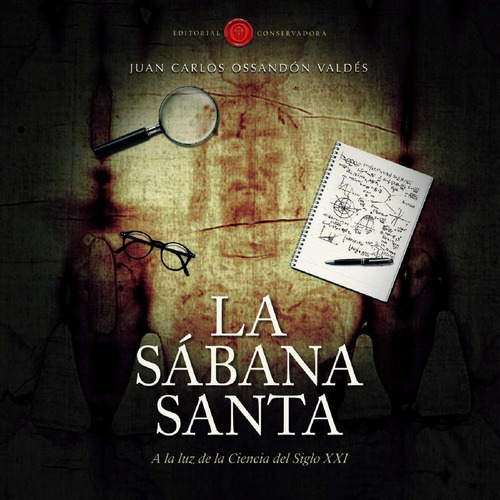 La Sábana Santa, De Ossandón Valdés, Juan Carlos.., Vol. 1.0. Editorial Conservadora, Tapa Blanda, Edición 1.0 En Español, 2016