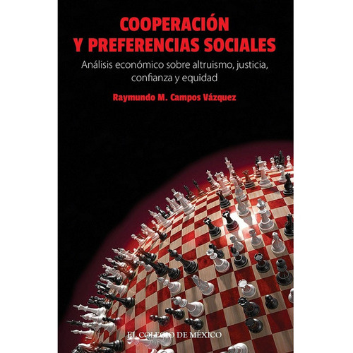 Cooperación Y Preferencias Sociales, De Campos Vázquez , Raymundo M... Editorial Colegio De México En Español