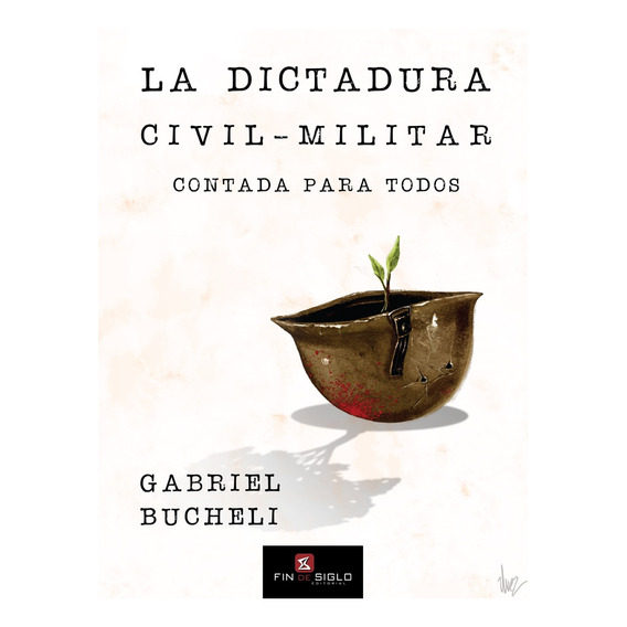 Dictadura Civil-militar Contada Para Todos, La - Gabriel Buc