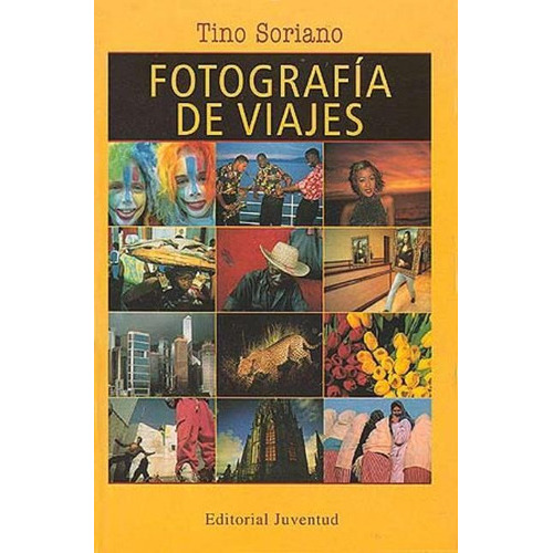 Fotografia De Viajes, De Soriano, Tino. Editorial Juventud Editorial, Tapa Blanda En Español, 2001