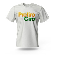 Camiseta Ciro Presidente 2022 - Prefiro Ciro - Poliéster
