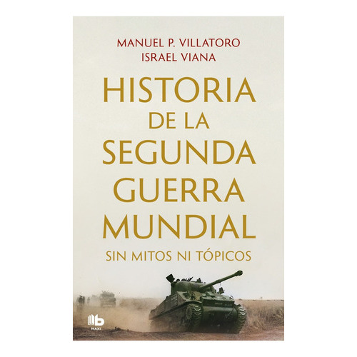 Historia Segunda Guerra Mundial Sin Mito - Manuel P./viana, De Manuel P./viana  Israel Villatoro. Editorial B De Bolsillo, Tapa Blanda En Español