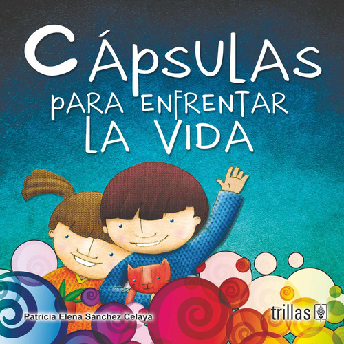 Capsulas Para Enfrentar La Vida, De Sanchez Celaya, Patricia Elena., Vol. 1. Editorial Trillas, Tapa Blanda En Español, 2012