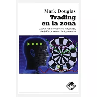 Trading En La Zona: Domine El Mercado Con Confianza, Disciplina Y Actitud Ganadora, De Mark Douglas Trading In The Zone., Vol. 1.0. Editorial Netbiblo, Tapa Blanda, Edición 1.0 En Español, 2009