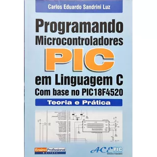 Programando Microcontroladores Pic Em, De Carlos Eduardo Sandrini Luz. Editora Ensino Profissional, Capa Mole Em Português, 2011