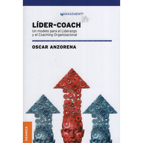 Lider Coach - Un Modelo Para El Liderazgo Y El Coaching, de Anzorena, Oscar. Editorial Granica, tapa blanda en español, 2019