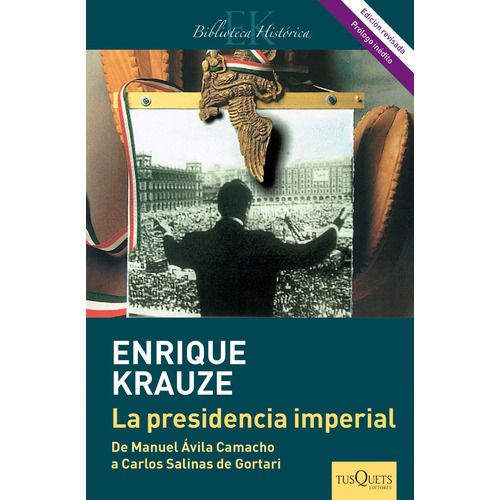 La presidencia imperial: Ascenso y caída del sistema político mexicano (1940-1996), de Krauze, Enrique. Serie Maxi Editorial Tusquets México, tapa blanda en español, 2014